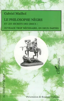 Le Philosophe Nègre, Et les secrets des Grecs : ouvrage trop nécessaire, en deux parties
