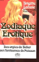Zodiaque érotique - Des orgies du Bélier aux fantasmes du Poisson