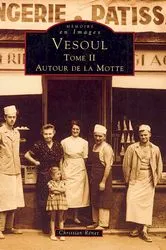 Vesoul., Tome II, Autour de la Motte, Vesoul - Tome II