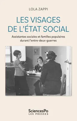 Les visages de l'Etat social, Assistantes sociales et familles populaires durant l'entre-deux-guerres