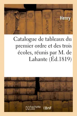 Catalogue de tableaux du premier ordre et des trois écoles, réunis par M. de Lahante, dans la galerie Lebrun
