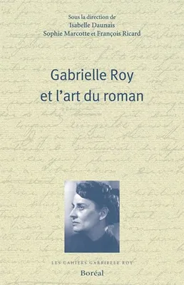 Gabrielle Roy et l'art du roman, suivi de Les Vacances, texte inédit de Gabrielle Roy