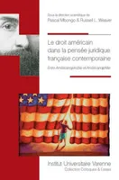 Le droit américain dans la pensée juridique française contemporaine / entre américanophobie et améri, entre américanophobie et américanophilie