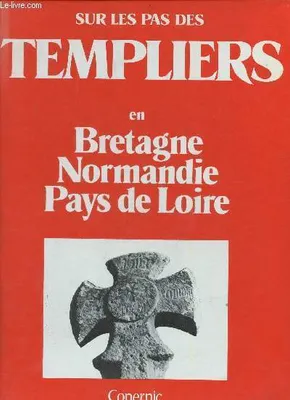 Sur les pas des Templiers en Bretagne Normandie Pays de Loire