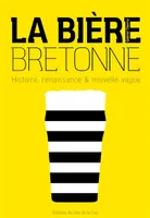 La bière bretonne
, Histoire, renaissance & nouvelle vague