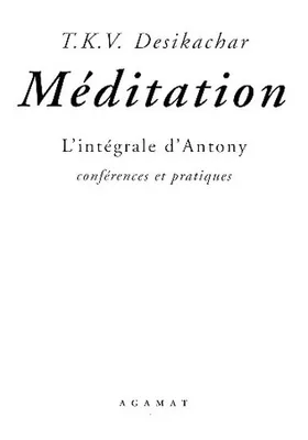 Méditation - L'intégrale d'Antony, l'intégrale d'Antony, conférences et pratiques