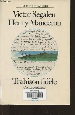 Trahison fidèle. Correspondance (V. Segalen-H. Manceron, 1907-1918), correspondance 1907-1918
