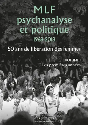 MLF-PSYCHANALYSE ET POLITIQUE 50 ANS DE LIBERATION DES FEMME, Vol. 1 : Les premières années