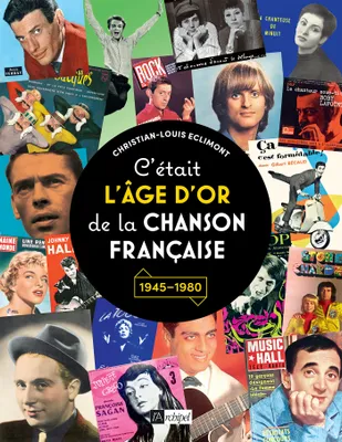C'était l'âge d'or de la chanson française, 1945-1980