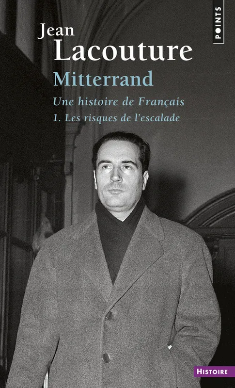 Livres Sciences Humaines et Sociales Sciences sociales François Mitterrand, une histoire de Français, tome 1, Les Risques de l'escalade Jean Lacouture