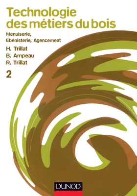 2, Technologie des métiers du bois - Menuiserie, ébénisterie, agencement - Tome 2, Volume 2