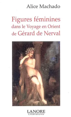 Figures féminines, Dans le voyage en Orient de Gérard de Nerval