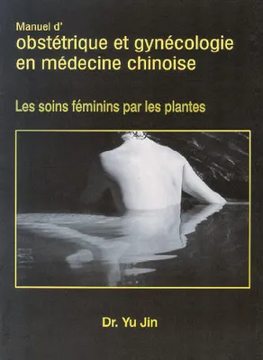 Obstétrique et gynécologie en médecine chinoise - les soins féminins par les plantes, les soins féminins par les plantes