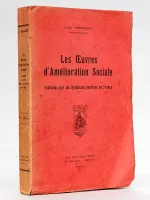 Les oeuvres damélioration sociale réalisées par les syndicats ouvriers en France. [ Livre dédicacé par l'auteur ]