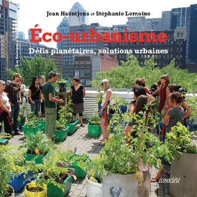 Livres Écologie et nature Écologie Éco-urbanisme , Défis planétaires, solutions urbaines Stéphanie Lemoine, Jean Haëntjens