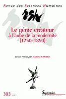 Revue des Sciences Humaines, n°303/juillet - septembre 2011, Le génie créateur à l'aube de la modernité (1750-1850)