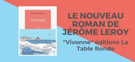 Carte blanche à Jérôme Leroy autour de 'Vivonne'