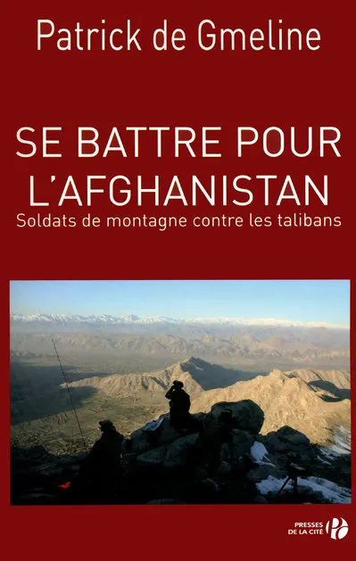 Livres Sciences Humaines et Sociales Sciences sociales Se battre pour l'Afghanistan - Soldats de montagne contre les talibans, soldats de montagne contre les talibans Patrick de Gmeline
