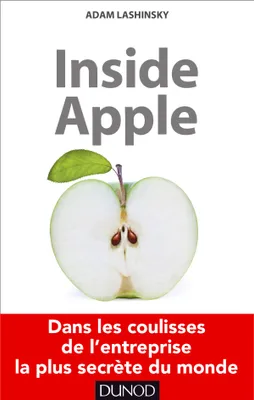 Inside Apple - Dans les coulisses de l'entreprise la plus secrète au monde, Dans les coulisses de l'entreprise la plus secrète au monde