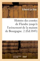 Histoire des comtes de Flandre jusqu'à l'avènement de la maison de Bourgogne. 2 (Éd.1843)