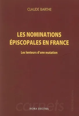 Les nominations épiscopales en France. Les lenteurs d'une mutation, les lenteurs d'une mutation