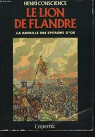 Le lion de Flandre: La bataille des éperons d'or Conscience, Henri, la bataille des éperons d'or