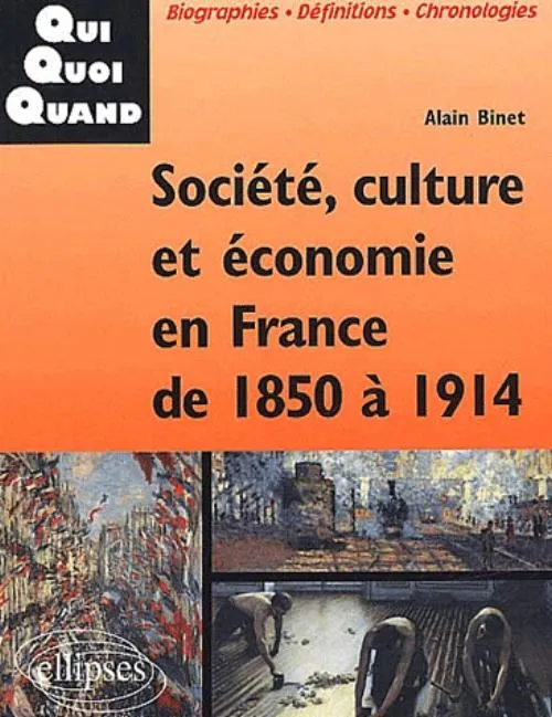 Société, culture et économie en France de 1850 à 1914 Alain Binet