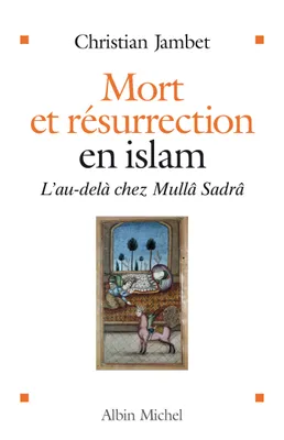 Mort et résurrection en islam, L'au-delà selon Mullâ Sadrâ