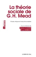 La Théorie Sociale de G.H.Mead, Etudes Critiques et Traductions Inédites