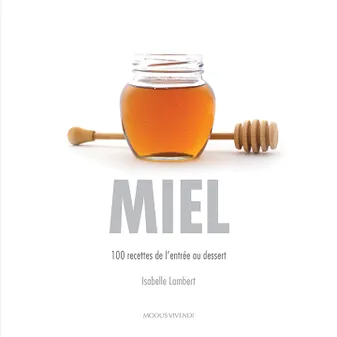 Miel, 100 recettes de l'entrée au dessert