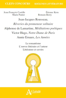 Khâgnes 2018 : Les rêveries du promeneur solitaire, Jean-Jacques Rousseau,, Méditations poétiques, Alphonse de Lamartine, Notre-Dame de Paris, Victor