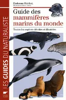 Guide des mammifères marins du monde / toutes les espèces décrites et illustrées