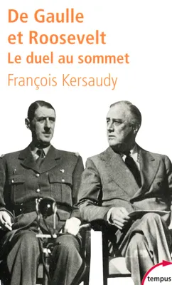 De Gaulle et Roosevelt. Le duel au sommet, le duel au sommet