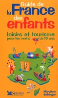 GUIDE DE LA FRANCE DES ENFANTS, loisirs et tourisme pour les moins de 15 ans