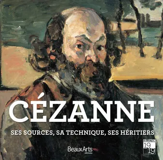 Cézanne / ses sources, ses maîtres, ses héritiers