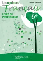 Les Couleurs du français 6e - Livre du professeur - Edition 2010