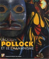 JACKSON POLLOCK ET LE CHAMANISME, [exposition, Paris, Pinacothèque de Paris], du 15 octobre 2008 au 15 février 2009