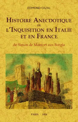Histoire anecdotique de l'Inquisition en Italie et en France, De simon de monfort aux borgia