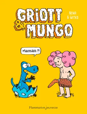 Griott & Mungo (Tome 1) - Maman ?!