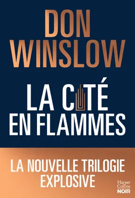 La cité en flammes, La nouvelle trilogie explosive de Don Winslow: noire, épique, magistrale !