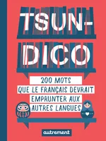 Tsun-dico. 200 mots que le français devrait emprunter aux autres langues