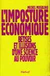 L'imposture économique : Bétises et illusions d'une science au pouvoir, bêtises et illusions d'une science au pouvoir