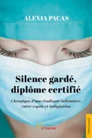 Silence gardé, diplôme certifié, Chronique d'une étudiante infirmière, entre espoir et indignation