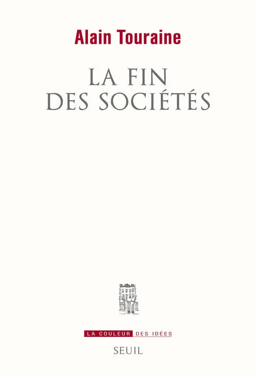 Livres Sciences Humaines et Sociales Sciences sociales Analyses des sociétés modernes, La Fin des sociétés Alain Touraine