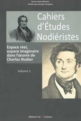 Cahiers d'études nodiéristes 2012, n  1, ESPACE REEL, ESPACE IMAGINAIRE DANS L'OEUVRE DE CHARLES NODIER
