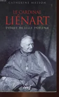 Le Cardinal Liénart, évêque de Lille 1928-1968, évêque de Lille, 1928-1968