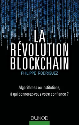 La Révolution Blockchain , Algorithmes ou institutions, à qui donnerez-vous votre confiance?