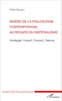 Misère de la philosophie contemporaine, au regard du matérialisme, Heidegger, Husserl, Foucault, Deleuze