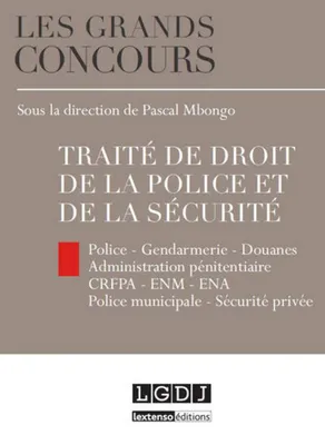 Traité de droit de la police et de la sécurité, Police - Gendarmerie - Douanes - Administration pénitentiaire - CRFPA - ENM - INSP (ex ENA) - Police municipale - Sécurité privée