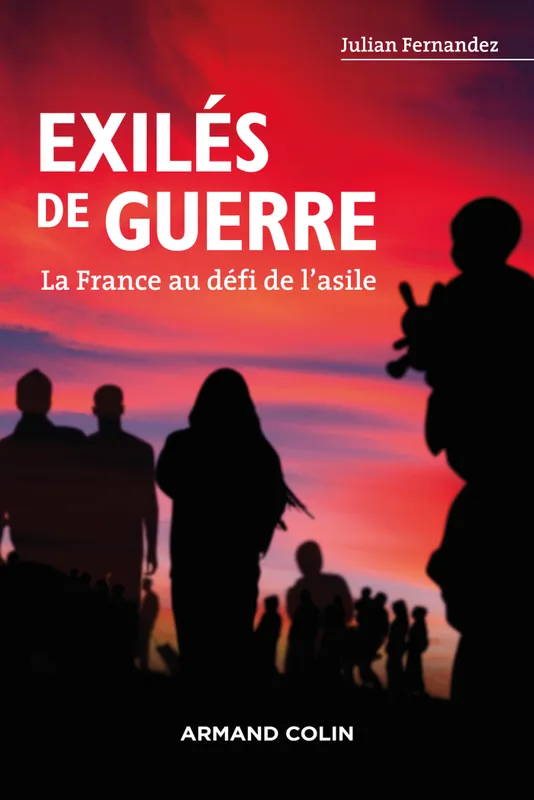 Livres Sciences Humaines et Sociales Sciences politiques Exilés de guerre - La France au défi de l'asile, La France au défi de l'asile Julian Fernandez
